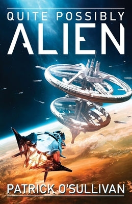 Quite Possibly Alien by O'Sullivan, Patrick