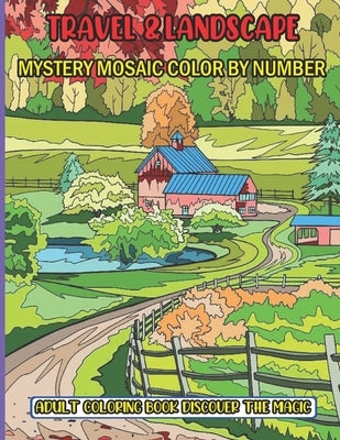 Travel & Landscape Mystery Mosaic Color By Number Adult Coloring Book Discover The Magic: 50 Stress Relieving Designs Travel & Landscape Mystery ... a by Books, Sk
