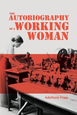 The Autobiography of a Working Woman: The First Socialist Feminist Memoir by Popp, Adelheid