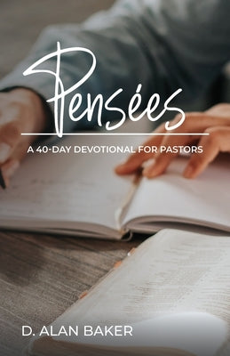 Pensées: A 40-Day Devotional for Pastors by Baker, D. Alan