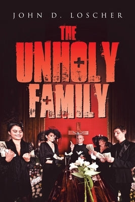 The Unholy Family by Loscher, John D.