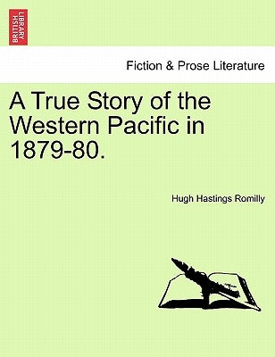 A True Story of the Western Pacific in 1879-80. by Romilly, Hugh Hastings