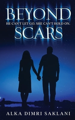 Beyond Scars: A gripping tale of love, loss and resilience by Alka Dimri Saklani