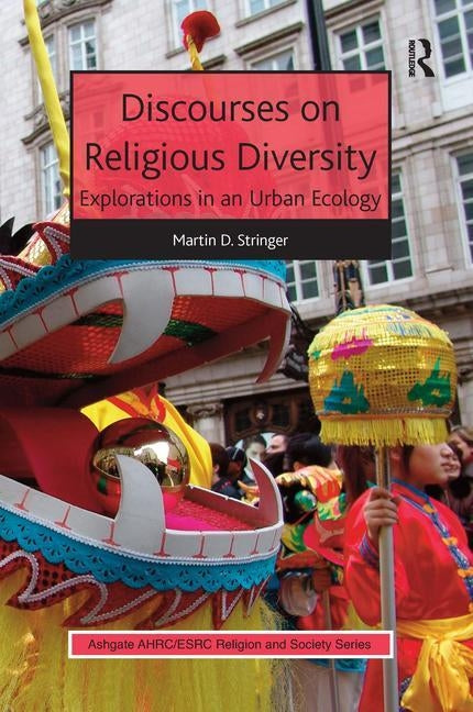 Discourses on Religious Diversity: Explorations in an Urban Ecology by Stringer, Martin D.
