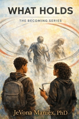 What Holds by Maniex, Jevona N.