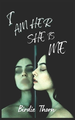 I Am Her She Is Me by Thorn, Birdie
