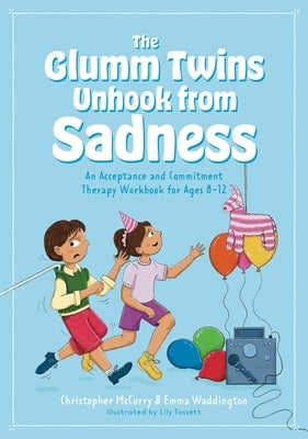 The Glumm Twins Unhook from Sadness: An Acceptance and Commitment Therapy Workbook for Ages 8-12 by Waddington, Emma