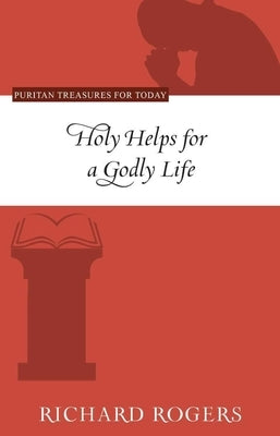 Holy Helps for a Godly Life by Rogers, Richard