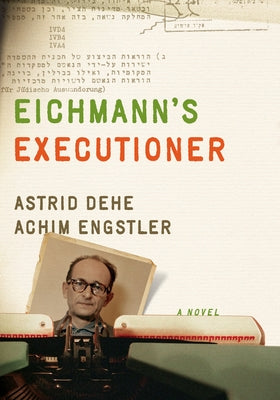 Eichmann's Executioner by Dehe, Astrid