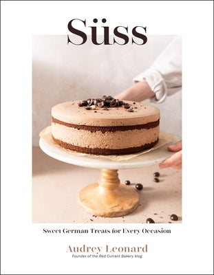 Süss: Sweet German Treats for Every Occasion by Leonard, Audrey