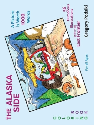 The Alaska Side: A Picture is Worth 1000 Words by Podsiki, Gregory