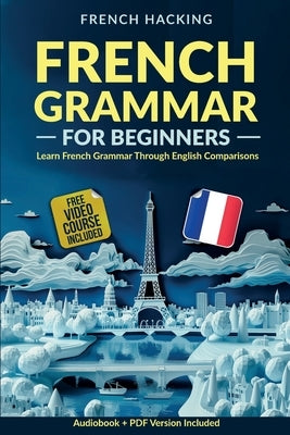 French Grammar For Beginners - Learn French Grammar Through English Comparisons by French Hacking