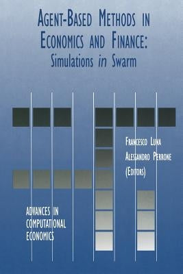 Agent-Based Methods in Economics and Finance: Simulations in Swarm by Luna, Francesco