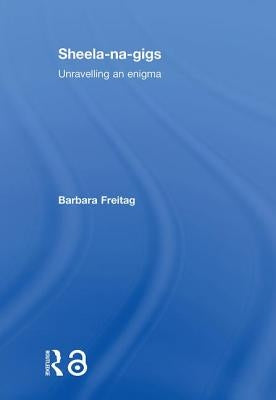 Sheela-Na-Gigs: Unravelling an Enigma by Freitag, Barbara