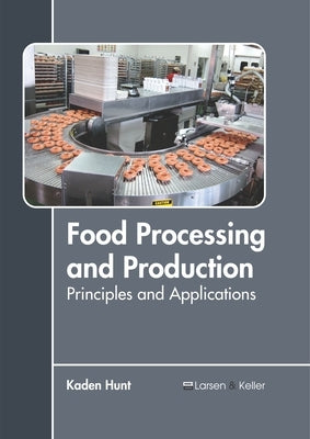 Food Processing and Production: Principles and Applications by Hunt, Kaden