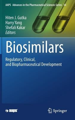 Biosimilars: Regulatory, Clinical, and Biopharmaceutical Development by Gutka, Hiten J.