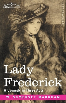 Lady Frederick: A Comedy in Three Acts by Maugham, W. Somerset