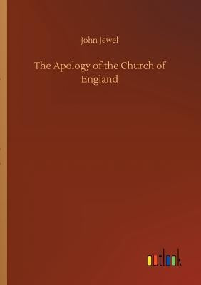 The Apology of the Church of England by Jewel, John