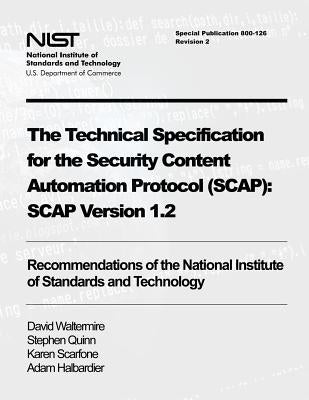 The Technical Specification for the Security Content Automation Protocol (SCAP): SCAP Version 1.2: Recommendations of the National Institute of Standa by Quinn, Stephen