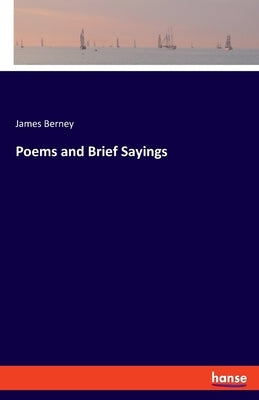 Poems and Brief Sayings by Berney, James