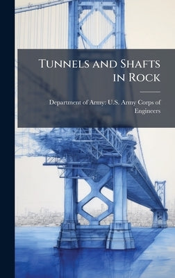 Tunnels and Shafts in Rock by Department of Army U S Army Corps O