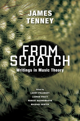From Scratch: Writings in Music Theory by Tenney, James