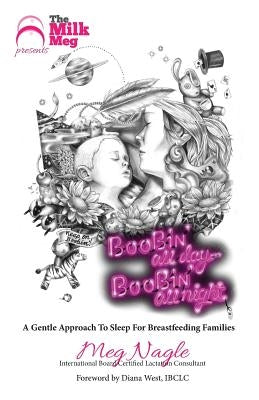 Boobin' All Day Boobin' All Night: A Gentle Approach to Sleep For Breastfeeding Families by Nagle Ibclc, Meg