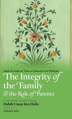 The Integrity of the Family & the Role of Parents (HB) by Bin Hafiz, Habib Umar