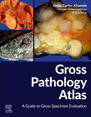 Gross Pathology Atlas: A Guide to Gross Specimens Evaluation by Zarrin-Khameh, Neda