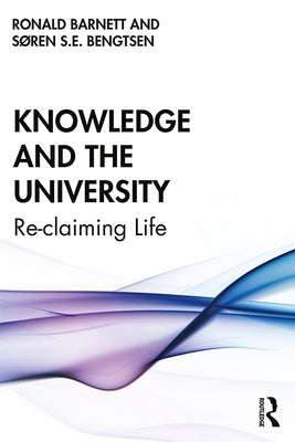 Knowledge and the University: Re-claiming Life by Barnett, Ronald