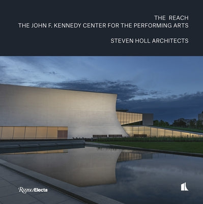 The Reach: The John F. Kennedy Center for the Performing Arts by Holl, Steven