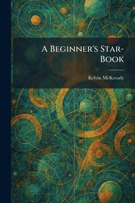 A Beginner's Star-Book by McKready, Kelvin