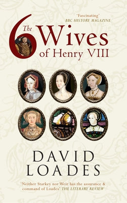 The Six Wives of Henry VIII by Loades, David