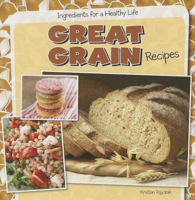 Great Grain Recipes by Rajczak Nelson, Kristen