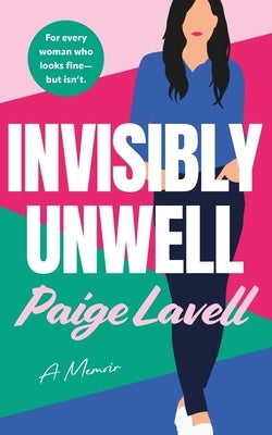 Invisibly Unwell by Lavell, Paige