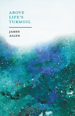 Above Lifeâ (Tm)S Turmoil by Allen, James