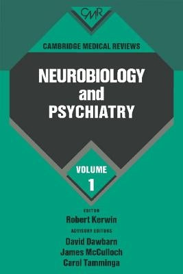 Cambridge Medical Reviews: Neurobiology and Psychiatry: Volume 1 by Dawbarn, David