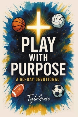 Play With Purpose: A 60 Day Devotional by Edgecomb, Tyla'grace