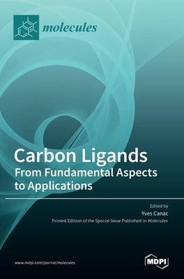 Carbon Ligands: From Fundamental Aspects to Applications by Canac, Yves