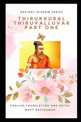Thirukkural - Thiruvalluvar: Part 1 by Ravikumar, Matt