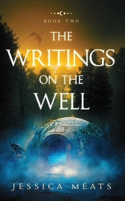 The Writings on the Well by Meats, Jessica