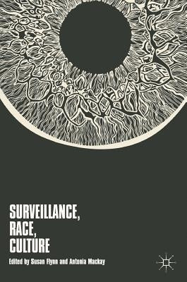 Surveillance, Race, Culture by Flynn, Susan