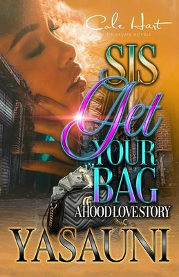 Sis Get Your Bag: A Hood Love Story: Standalone by Yasauni