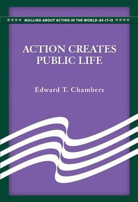 Action Creates Public Life by Chambers, Edward T.