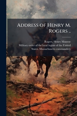 Address of Henry M. Rogers .. by Rogers, Henry Munroe 1839- [From Old Ca