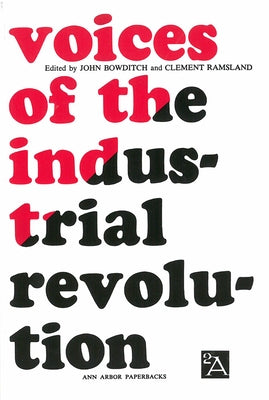 Voices of the Industrial Revolution: Selected Readings from the Liberal Economists and Their Critics by Bowditch, John