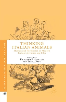 Thinking Italian Animals: Human and Posthuman in Modern Italian Literature and Film by Amberson, D.