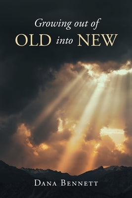 Growing out of Old into New by Bennett, Dana
