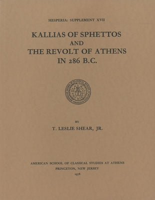 Kallias of Sphettos and the Revolt of Athens in 286 B.C. by Shear Jr, T. Leslie