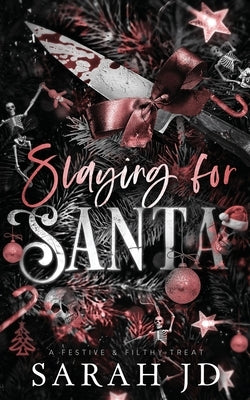 Slaying for Santa: a dark enemies-to-lovers single dad age gap Christmas romance by Jd, Sarah